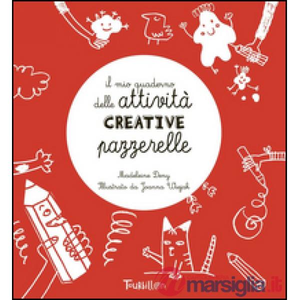 Mio quaderno delle attività creative pazzerelle. Ediz. illustrata (Il)