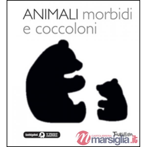 Animali morbidi e coccoloni. Libri per imparare. Ediz. illustrata