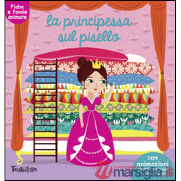 Principessa sul pisello. Fiabe animate. Libri per imparare. Ediz. illustrata (La)
