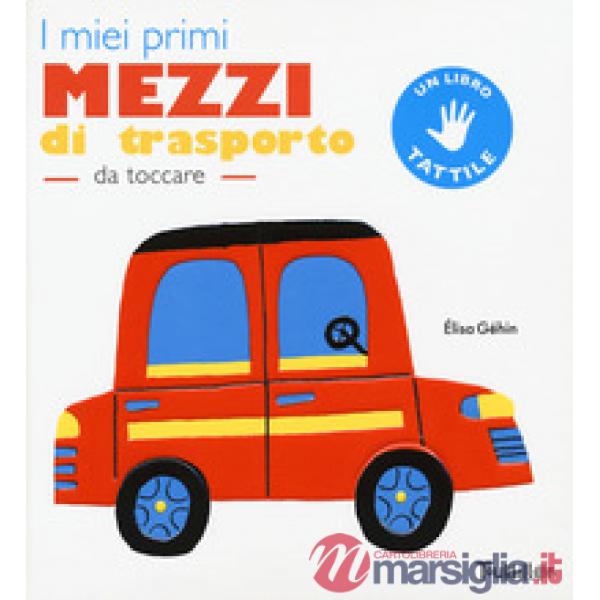 Miei primi mezzi di trasporto da toccare. Ediz. a colori (I)