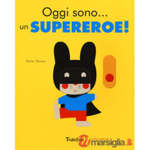 Oggi sono... un supereroe! Ediz. a colori