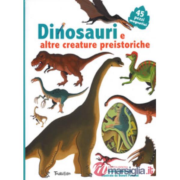 Dinosauri e altre creature preistoriche. Ediz. illustrata. Con Magneti