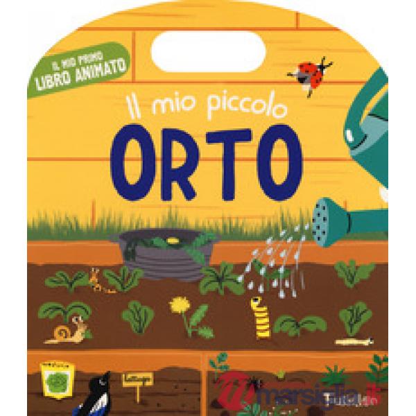 Mio piccolo orto. Il mio primo libro animato. Ediz. a colori (Il)
