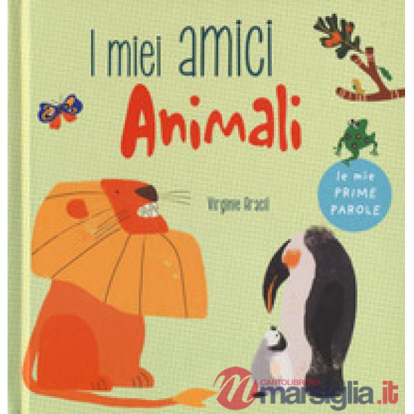 Miei amici animali. Le mie prime parole. Ediz. a colori (I)