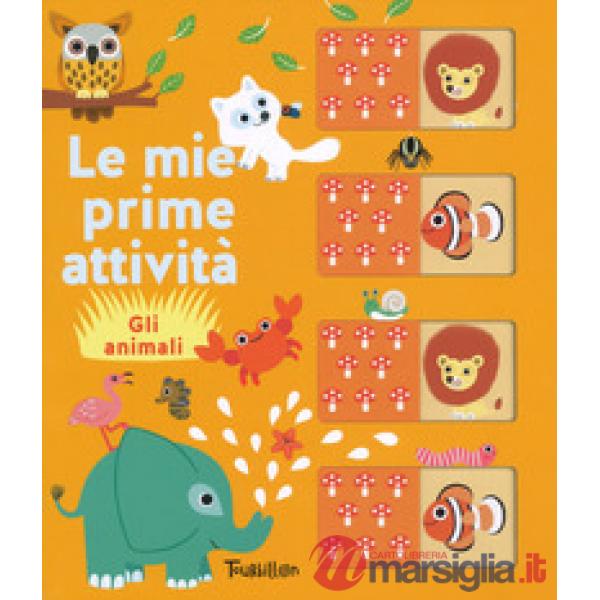 Animali. Le mie prime attività. Ediz. a colori (Gli)