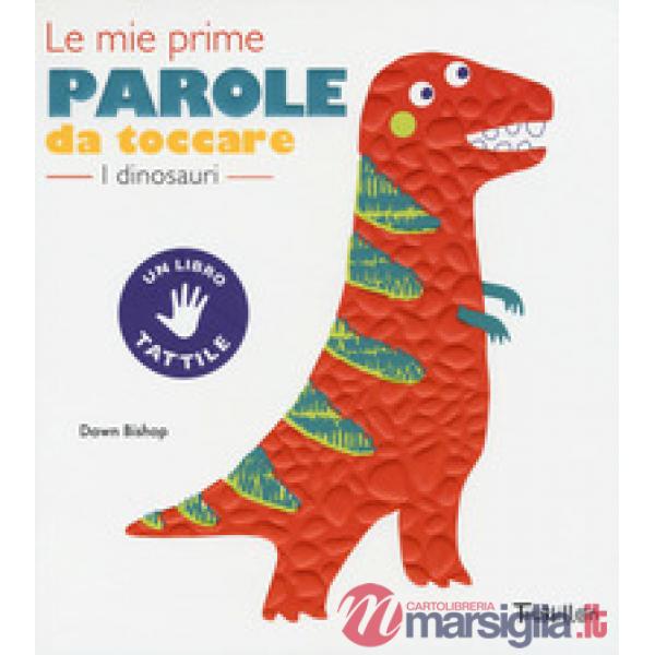 Dinosauri. Le mie prime parole da toccare. Ediz. a colori (I)