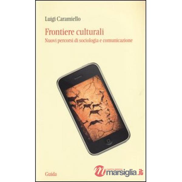 Frontiere culturali. Nuovi percorsi di sociologia e comunicazione