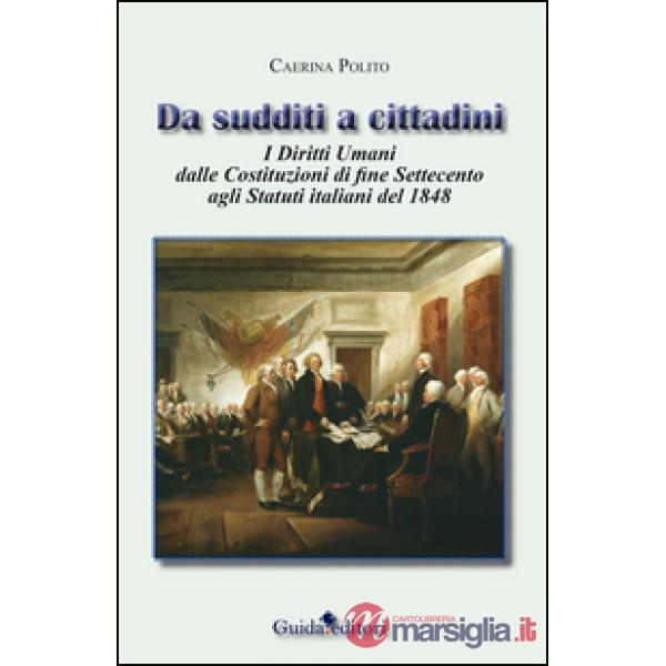 Da sudditi a cittadini. I diritti umani dalle costituzioni di fine Settecento agli statuti italiani del 1848