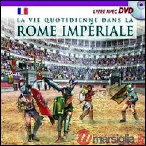 Vita quotidiana nella Roma imperiale. Ediz. francese. Con DVD