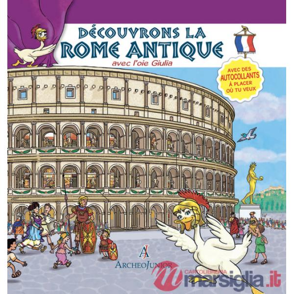Scopriamo Roma antica insieme a Oca Giulia. Ediz. francese. Con adesivi