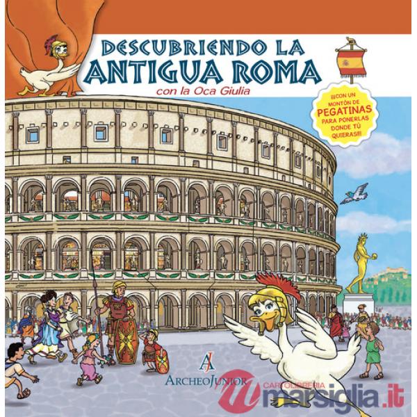Scopriamo Roma antica insieme a Oca Giulia. Ediz. spagnola. Con adesivi