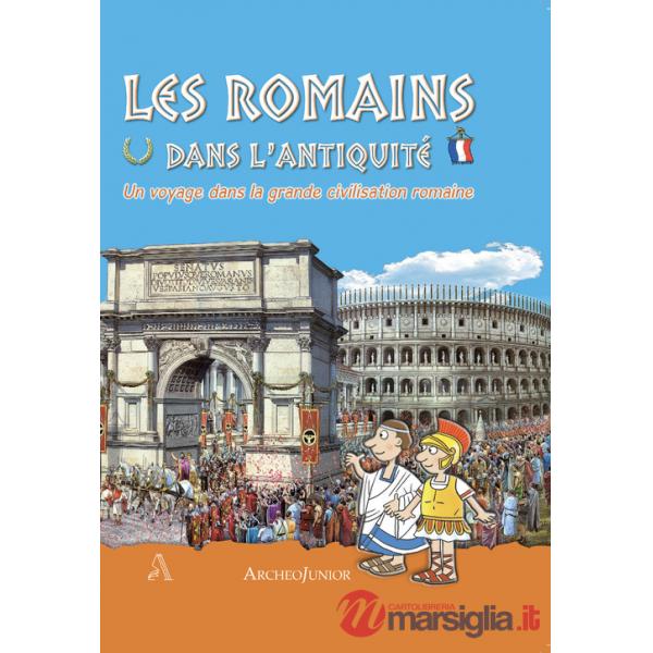 Antichi romani. Un viaggio nella grande civiltà romana. Ediz. francese (Gli)