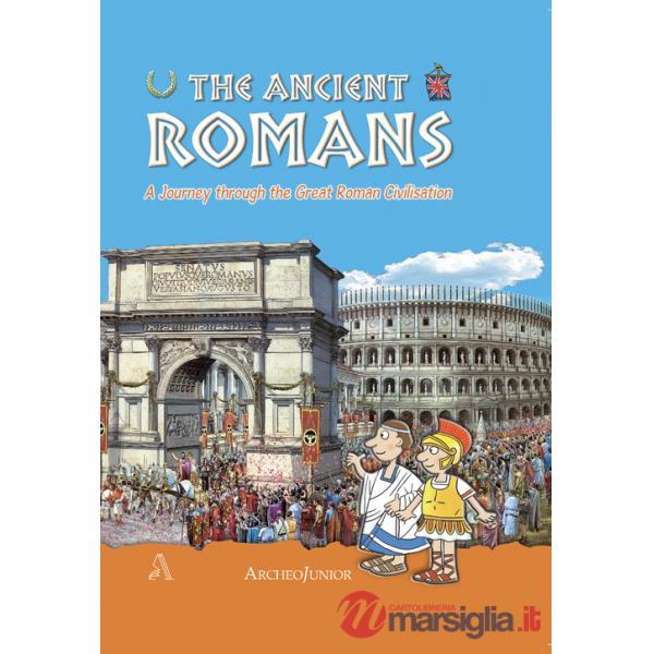 Antichi romani. Un viaggio nella grande civiltà romana. Ediz. inglese (Gli)