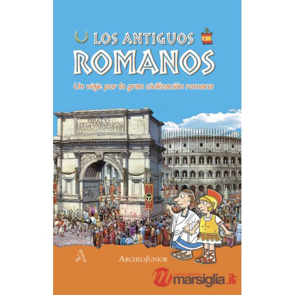 Antichi romani. Un viaggio nella grande civiltà romana. Ediz. spagnola (Gli)