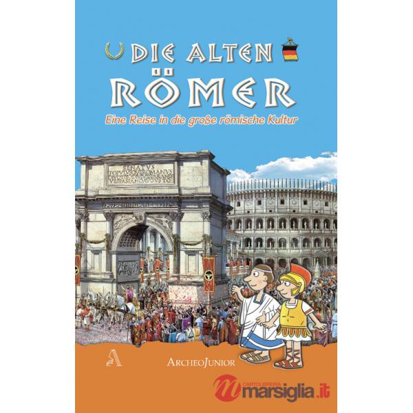 Antichi romani. Un viaggio nella grande civiltà romana. Ediz. tedesca (Gli)
