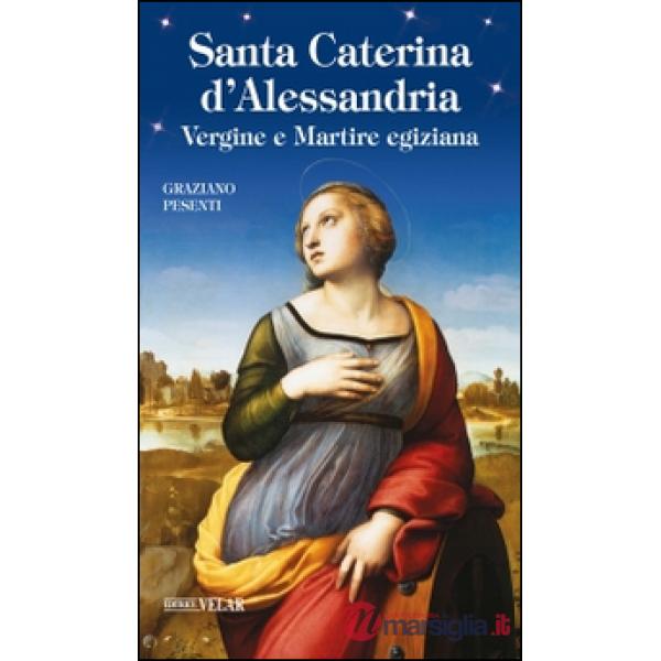Santa Caterina d'Alessandria. Vergine e Martire egiziana