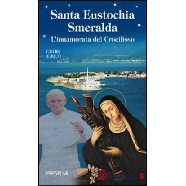 Santa Eustochia Smeralda. L'innamorata del crocifisso