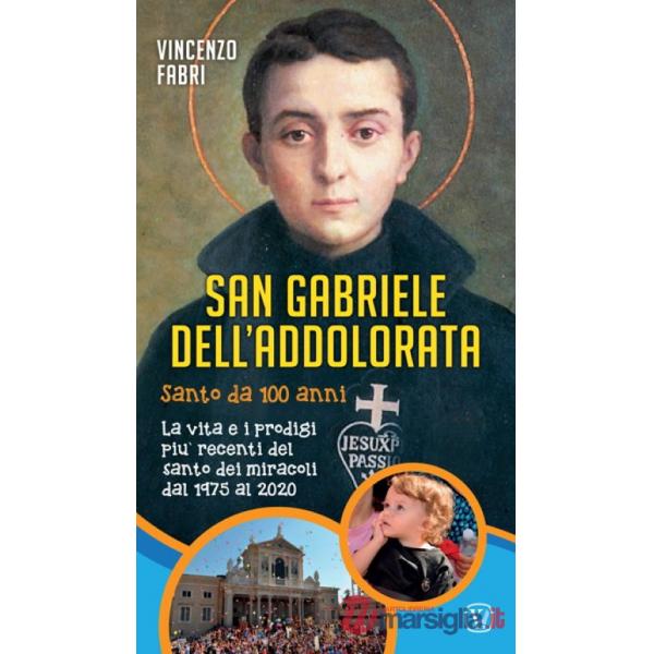 San Gabriele dell'Addolorata. La vita e i prodigi più recenti del santo dei miracoli dal 1975 al 2014