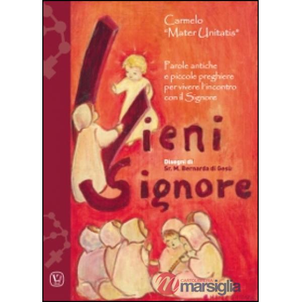 Vieni Signore. Parole antiche e piccole preghiere per vivere l'incontro con il Signore