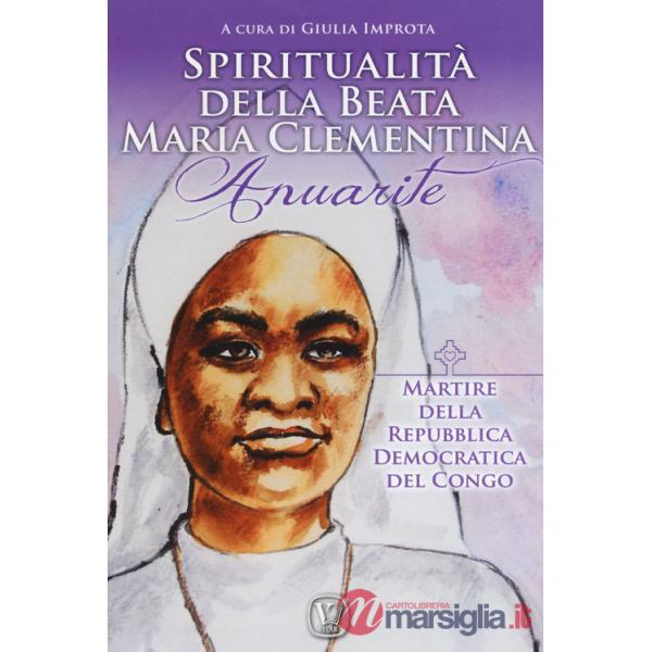 Spiritualità della Beata Maria Clementina Anuarite. Martire della Repubblica Democratica del Congo