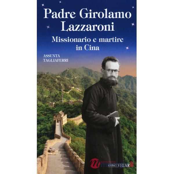 Padre Girolamo Lazzaroni. Missionario e martire in Cina