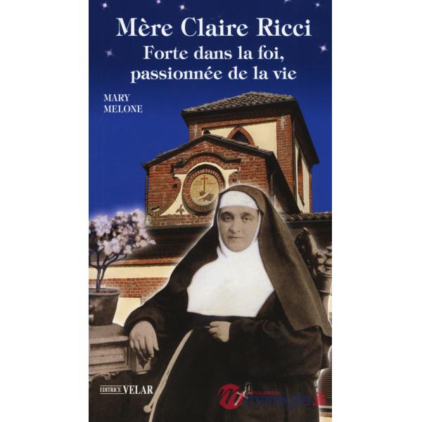 Mère Claire Ricci. Forte dans la foi, passionnée de la vie