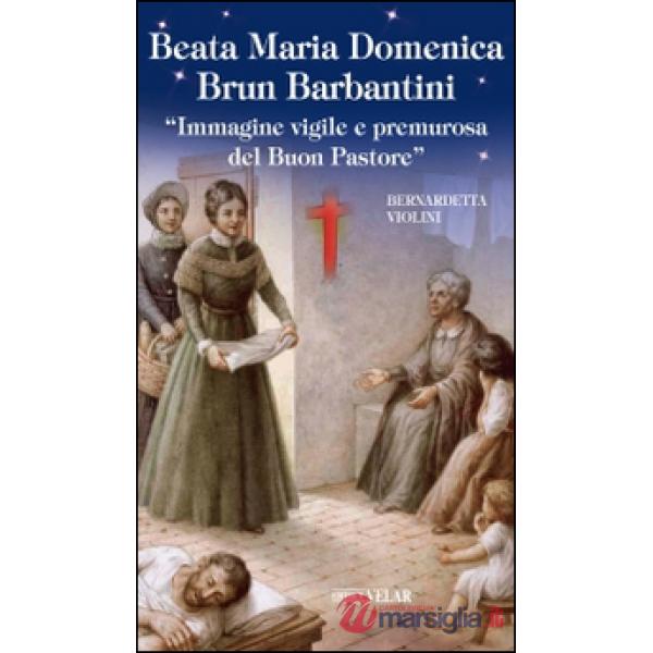 Beata Maria Domenica Brun Barbantini. Immagine vigile e premurosa del Buon Pastore