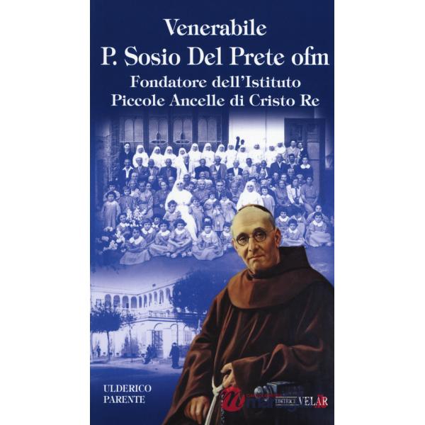 Venerabile P. Sosio Del Prete ofm. Fondatore dell'Istituto Piccole Ancelle di Cristo Re