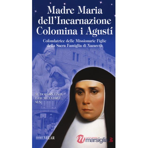 Madre Maria dell'Incarnazione Colomina i Agustí. Cofondatrice delle Missionarie Figlie della Sacra Famiglia di Nazareth