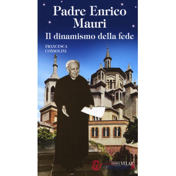 Padre Enrico Mauri. Il dinamismo della fede
