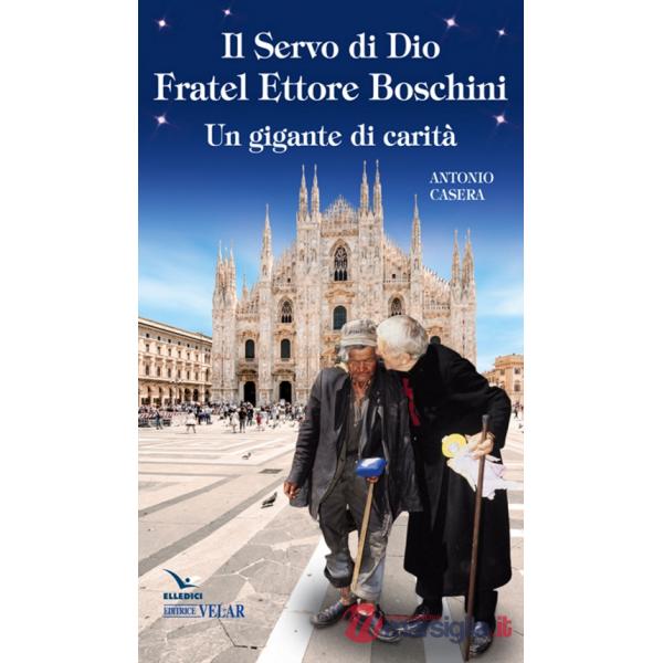 Il Servo di Dio fratel Ettore Boschini. Un gigante di carità