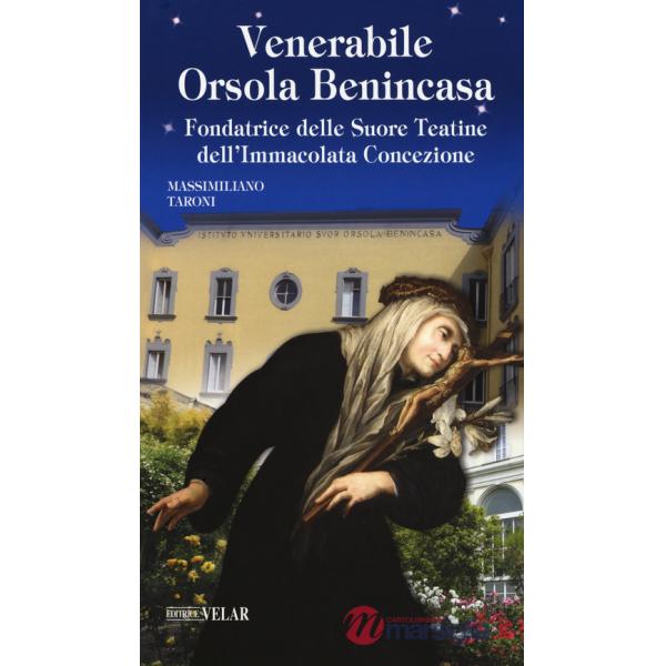 Venerabile Orsola Benincasa. Fondatrice delle suore Teatine dell'Immacolata Concezione