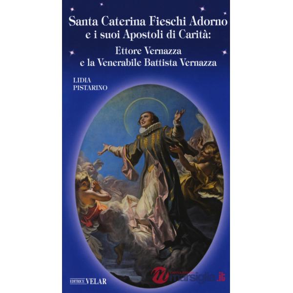 Santa Caterina Fieschi Adorno e i suoi apostoli di carità. Ettore Vernazza e la venerabile Battista Vernazza
