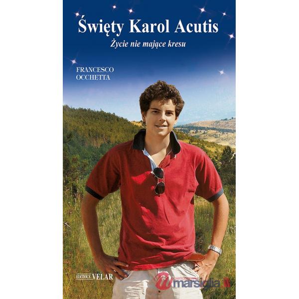 Karol Acutis. Zycie nie majace kresu