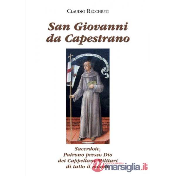 San Giovanni da Capestrano. Sacerdote, patrono presso Dio dei Cappellani Militari di tutto il mondo