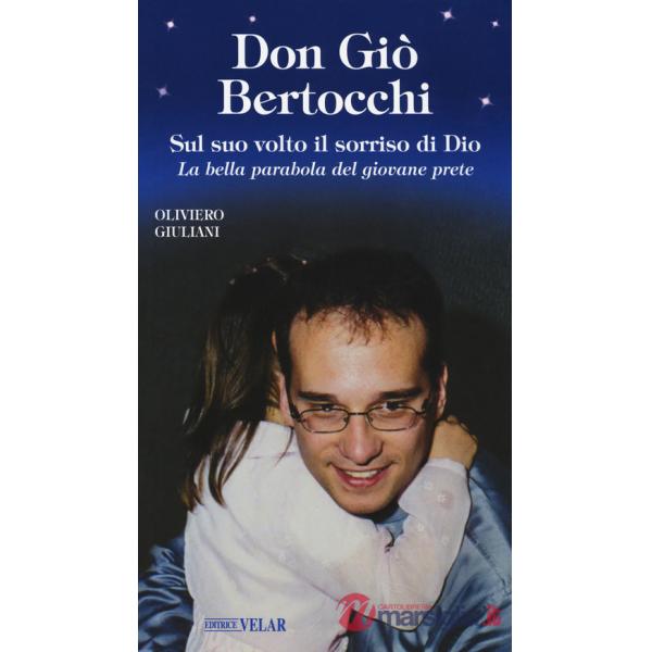 Don Giò Bertocchi. Sul suo volto il sorriso di Dio. La bella parabola del giovane prete
