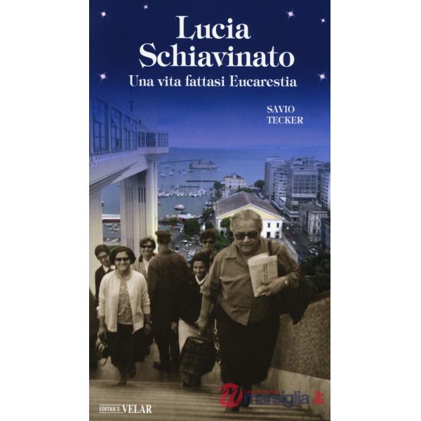 Lucia Schiavinato. Una vita fattasi eucarestia