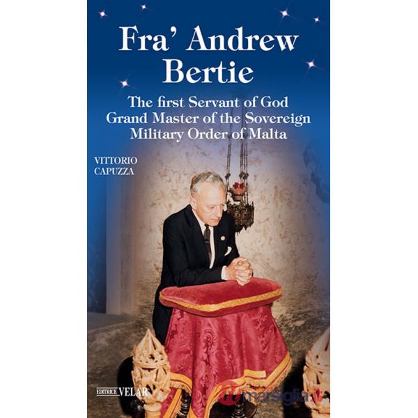 Fra' Andrew Bertie. The first servant of god grand master of the sovereign military Order of Malta