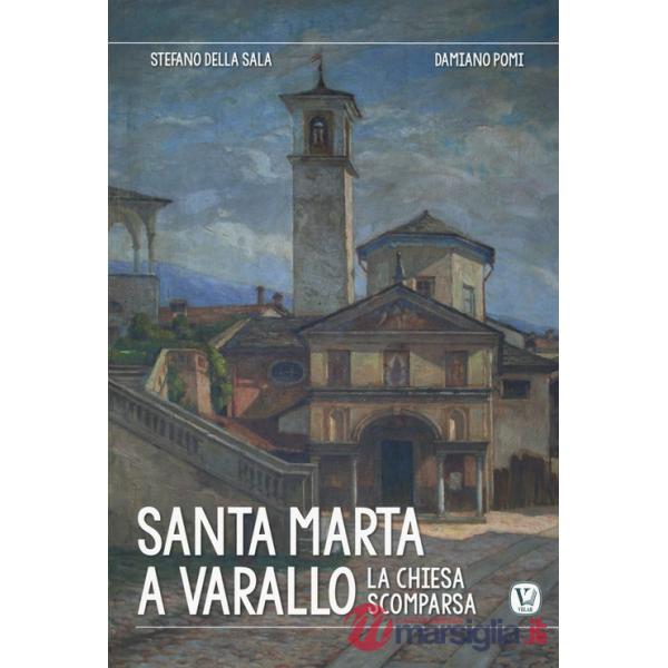 Santa Marta a Varallo. La chiesa scomparsa. Ediz. a colori