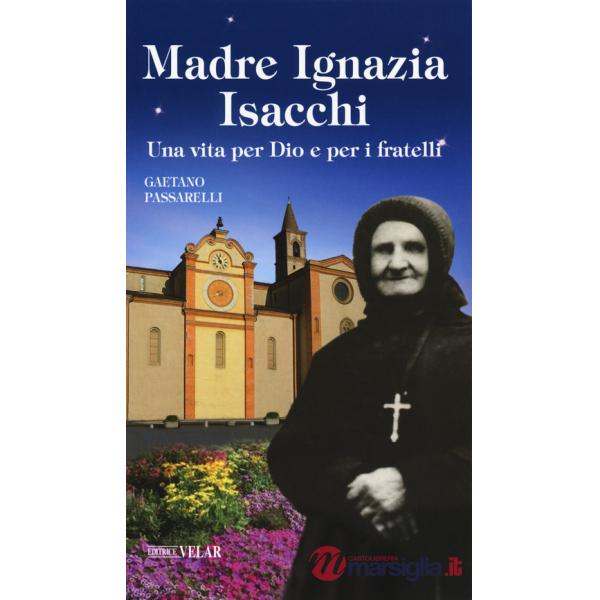 Madre Ignazia Isacchi. Una vita per Dio e per i fratelli