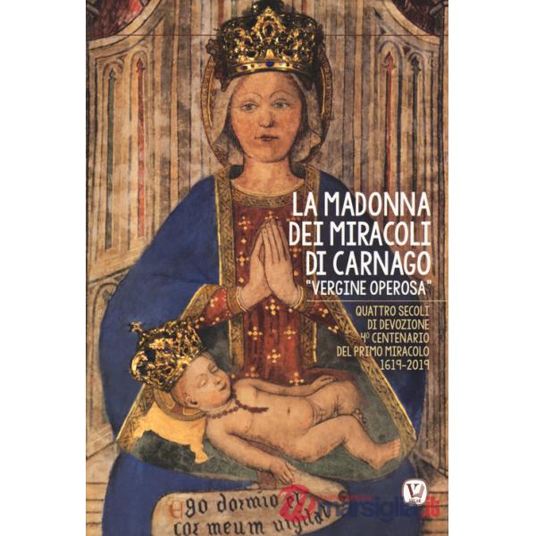 Madonna dei miracoli di Carnago «Vergine Operosa». Quattro secoli di devozione. 4° centenario del primo miracolo 1619-2019 (La)
