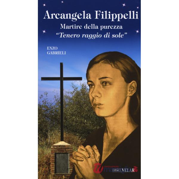 Arcangela Filippelli. Martire della purezza. «Tenero raggio di sole»