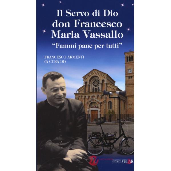 Servo di Dio don Francesco Maria Vassallo. «Fammi pane per tutti» (Il)
