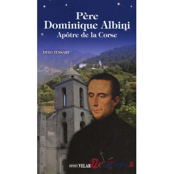 Père Dominique Albini. Apôtre de la Corse