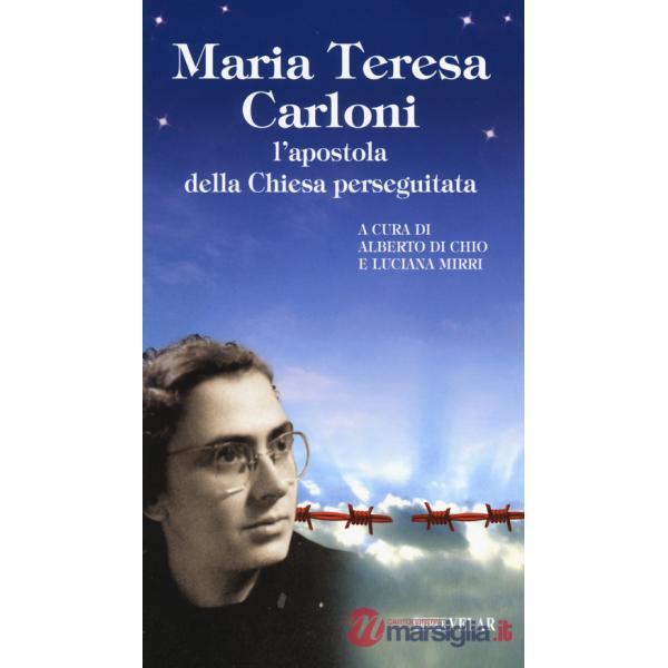 Maria Teresa Carloni. L'apostola della Chiesa perseguitata