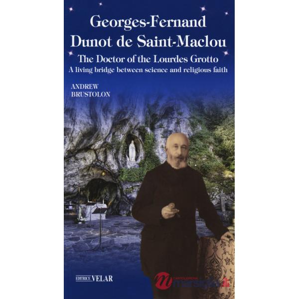 Georges-Fernand Dunot de Saint-Maclou. The doctor of the Lourdes grotto. A living bridge between science and religious faith