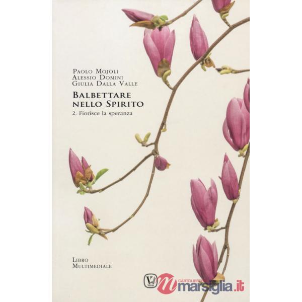 Balbettare nello spirito. Vol. 2: Fiorisce la speranza