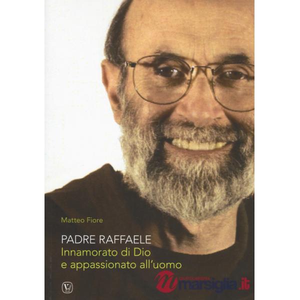 Padre Raffaele. Innamorato di Dio e appassionato dell'uomo