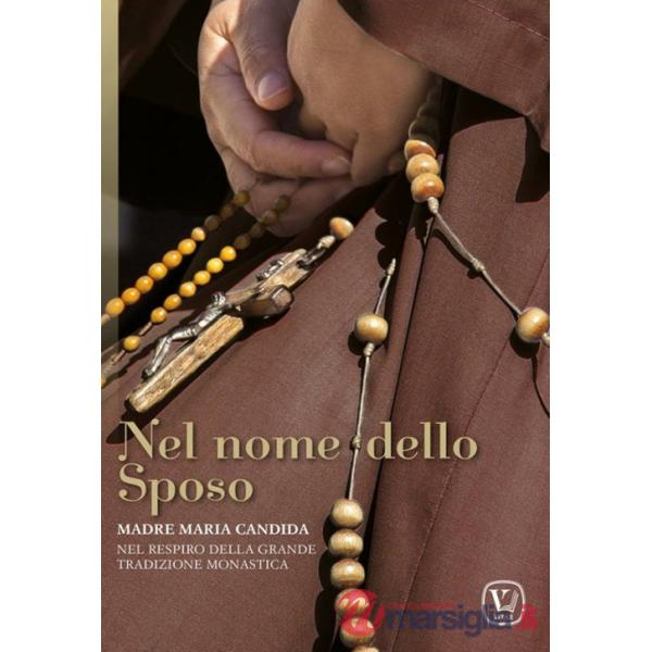 Nel nome dello sposo. Madre Maria Candida. Nel respiro della grande tradizione monastica