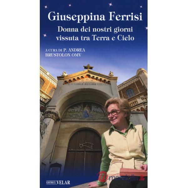 Giuseppina Ferrisi. Donna dei nostri giorni vissuta tra terra e cielo